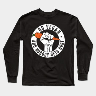 Go Vegan and nobody gets hurt! - Plant based diet - Ecological - Save the earth - Veganism - Animal Rights Long Sleeve T-Shirt